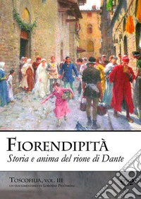 Fiorendipità. Storia e anima del Rione di Dante. Con DVD video libro