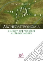 Archeoastronomia. L'Europa dai primordi al Rinascimento libro