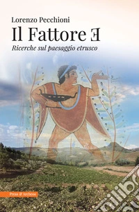 Il fattore E. Ricerche sul paesaggio etrusco libro
