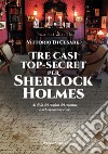 Tre casi top-secret per Sherlock Holmes. Al di là dei confini del crimine e del soprannaturale libro