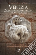 Venezia. Creature fantastiche e dove trovarle libro