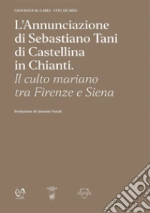 L'Annunciazione di Sebastiano Tani di Castellina in Chianti. Il culto mariano tra Firenze e Siena