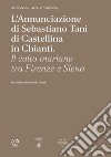 L'Annunciazione di Sebastiano Tani di Castellina in Chianti. Il culto mariano tra Firenze e Siena libro