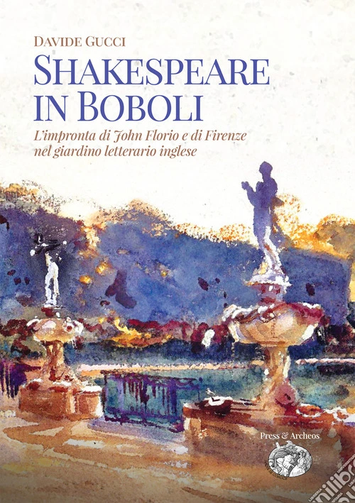 Shakespeare in Boboli. L'impronta di John Florio e di Firenze nel giardino letterario inglese
