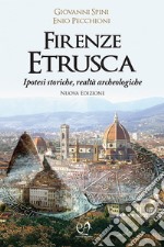 Firenze etrusca. Ipotesi storiche e realtà archeologiche libro