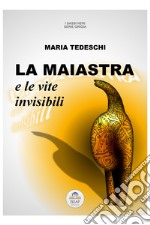 La maiastra e le vite invisibili libro