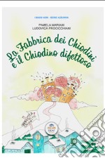 La fabbrica dei chiodini e il chiodino difettoso. Ediz. bilingue