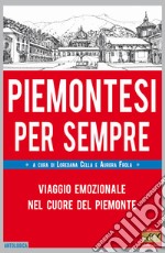 Piemontesi per sempre. Viaggio emozionale nel cuore del Piemonte libro