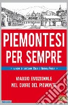 Piemontesi per sempre. Viaggio emozionale nel cuore del Piemonte libro