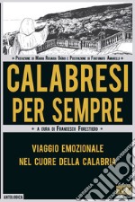 Calabresi per sempre. Viaggio emozionale nel cuore della Calabria libro