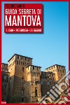 Guida segreta di Mantova. I luoghi, i personaggi, le leggende libro