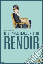 Il grande racconto di Renoir libro