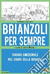 Brianzoli per sempre. Viaggio emozionale nel cuore della Brianza libro