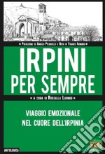 Irpini per sempre. Viaggio emozionale nel cuore dell'Irpinia libro