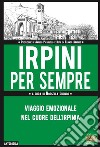 Irpini per sempre. Viaggio emozionale nel cuore dell'Irpinia libro