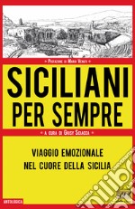 Siciliani per sempre. Viaggio emozionale nel cuore della Sicilia libro