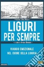 Liguri per sempre. Viaggio emozionale nel cuore della Liguria libro