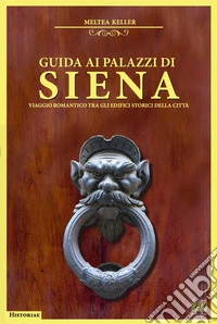 Guida ai palazzi di Siena. Viaggio romantico tra gli edifici storici della città