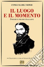 Il luogo e il momento. Poesie e prose italiane