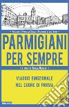 Parmigiani per sempre. Viaggio emozionale nel cuore di Parma libro