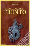 Guida ai palazzi di Trento. Viaggio romantico tra gli edifici storici della città libro