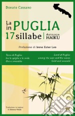 La Puglia in 17 sillabe. Antologia haiku. Ediz. italiana e inglese