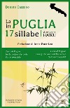 La Puglia in 17 sillabe. Antologia haiku. Ediz. italiana e inglese libro di Cassano Donato