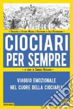 Ciociari per sempre. Viaggio emozionale nel cuore della Ciociaria libro