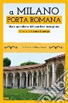 A Milano. Porta Romana. Storie quotidiane del quartiere meneghino libro di Luongo I. (cur.)