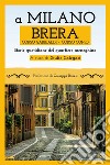 A Milano. Brera, Corso Garibaldi, Corso Como. Storie quotidiane del quartiere meneghino libro