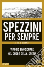 Spezzini per sempre. Viaggio emozionale nel cuore della Spezia libro