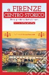 A Firenze Centro storico. Storie quotidiane dentro le mura libro