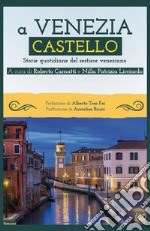 A Venezia Castello. Storie quotidiane del sestiere veneziano libro