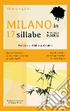 Milano in 17 sillabe. Ediz. italiana e inglese libro