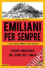 Emiliani per sempre. Viaggio emozionale nel cuore dell'Emilia libro