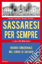 Sassaresi per sempre. Viaggio emozionale nel cuore di Sassari libro