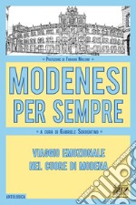 Modenesi per sempre. Viaggio emozionale nel cuore di Modena libro