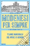 Modenesi per sempre. Viaggio emozionale nel cuore di Modena libro