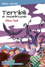 Terribili e mostruosi. Ediz. illustrata libro