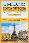 A Milano Porta Vittoria Piazza Cinque Giornate Corso XXII Marzo. Storie quotidiane del quartiere meneghino libro di Capra K. (cur.)