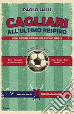 Cagliari all'ultimo respiro. I gol rossoblù prima del fischio finale