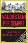 Valdostani per sempre. Viaggio emozionale nel cuore della Valle d'Aosta libro