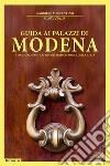 Guida ai palazzi di Modena. Viaggio romantico tra gli edifici storici della città libro di Sorrentino Gabriele