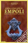 Guida ai palazzi di Empoli. Viaggio romantico tra gli edifici storici della città libro di Keller Meltea