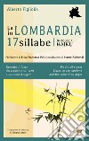 La Lombardia in 17 sillabe. Ediz. italiana e inglese libro