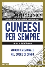 Cuneesi per sempre. Viaggio emozionale nel cuore di Cuneo libro