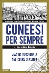 Cuneesi per sempre. Viaggio emozionale nel cuore di Cuneo libro