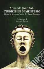 L'indicibile di me stesso. Memorie in corso d'opera del Signor Nessuno libro