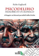 Psicodelirio. Memorie di un maniaco. #Viaggio nei reami paralleli della psiche libro