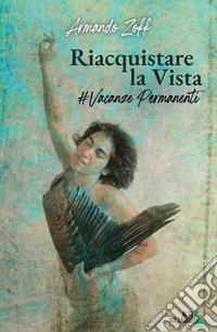 Riacquistare la vista. Vacanze permanenti libro